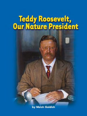 cover image of Teddy Roosevelt, Our Nature President